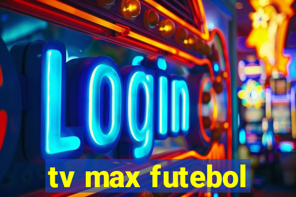 tv max futebol